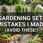 7 Gardening Setup Mistakes I Made (Avoid These!)